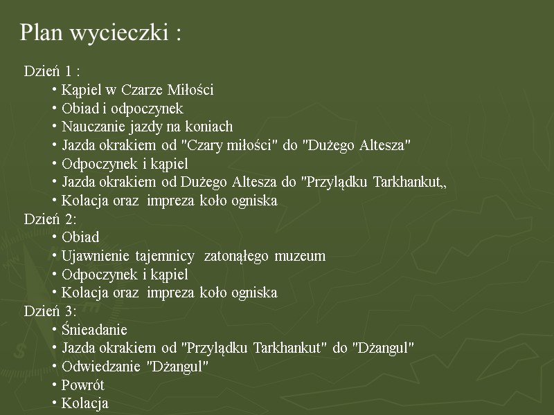 Plan wycieczki : Dzień 1 :    Kąpiel w Czarze Miłości 